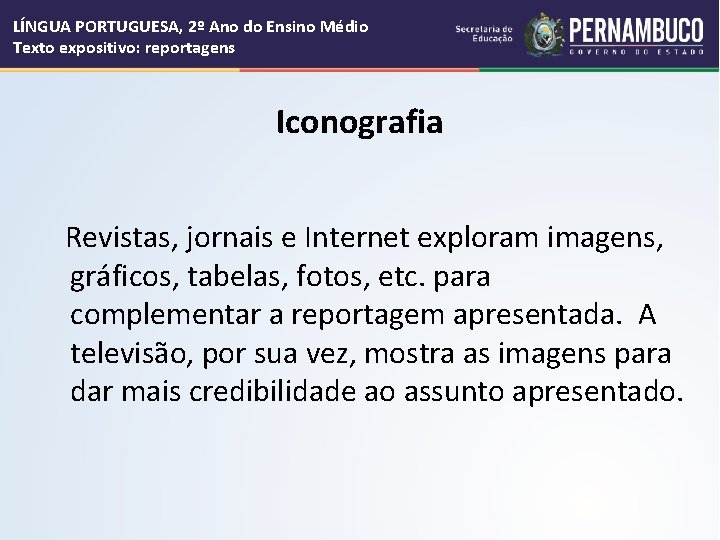 LÍNGUA PORTUGUESA, 2º Ano do Ensino Médio Texto expositivo: reportagens Iconografia Revistas, jornais e