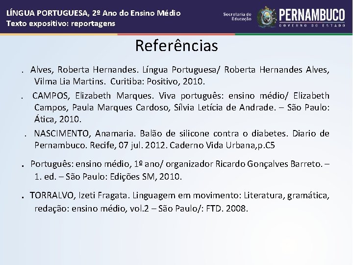LÍNGUA PORTUGUESA, 2º Ano do Ensino Médio Texto expositivo: reportagens Referências. Alves, Roberta Hernandes.