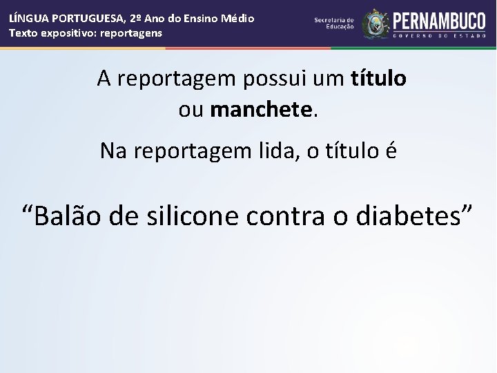 LÍNGUA PORTUGUESA, 2º Ano do Ensino Médio Texto expositivo: reportagens A reportagem possui um