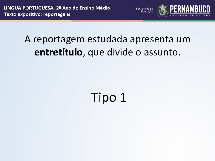 LÍNGUA PORTUGUESA, 2º Ano do Ensino Médio Texto expositivo: reportagens A reportagem estudada apresenta