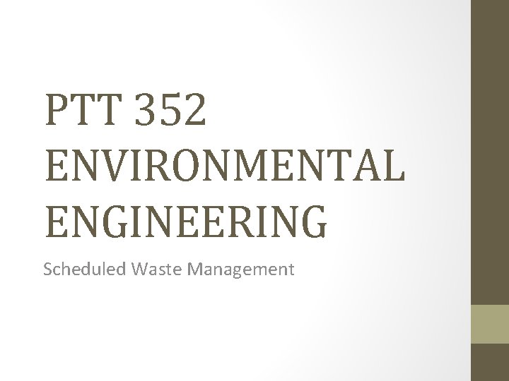 PTT 352 ENVIRONMENTAL ENGINEERING Scheduled Waste Management 