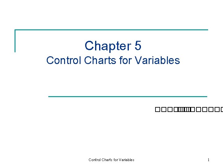 Chapter 5 Control Charts for Variables �������� Control Charts for Variables 1 