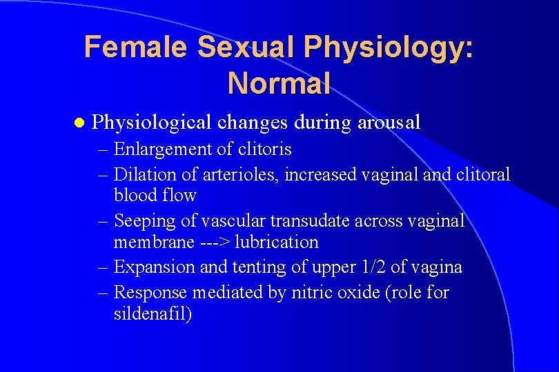 Female Sexual Physiology: Normal l Physiological changes during arousal – Enlargement of clitoris –