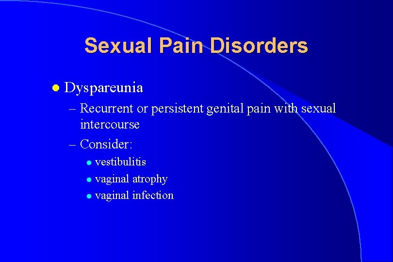 Sexual Pain Disorders l Dyspareunia – Recurrent or persistent genital pain with sexual intercourse