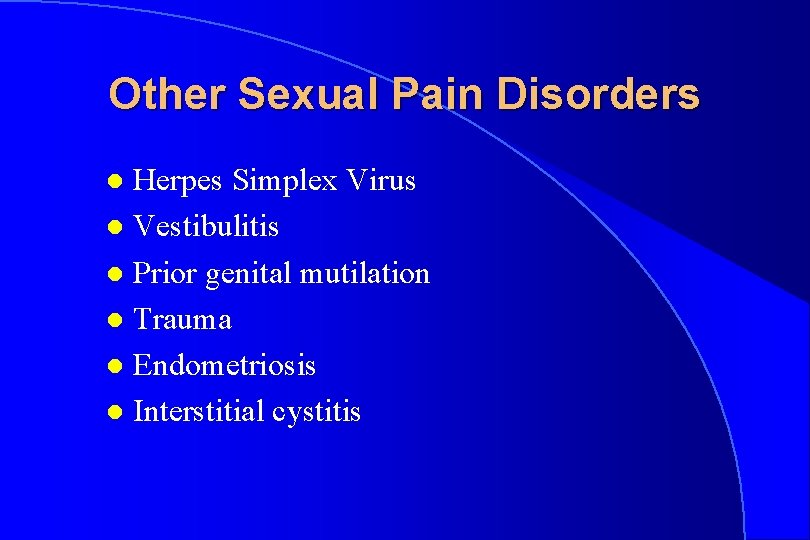 Other Sexual Pain Disorders Herpes Simplex Virus l Vestibulitis l Prior genital mutilation l