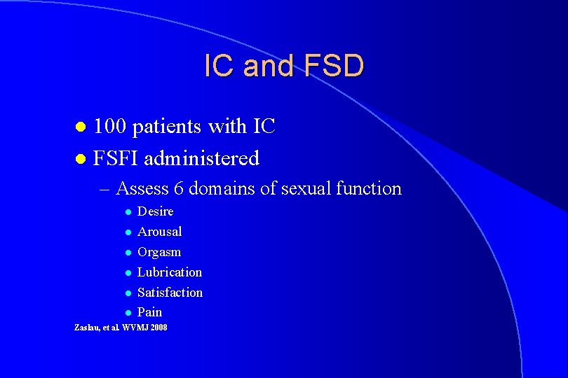 IC and FSD 100 patients with IC l FSFI administered l – Assess 6