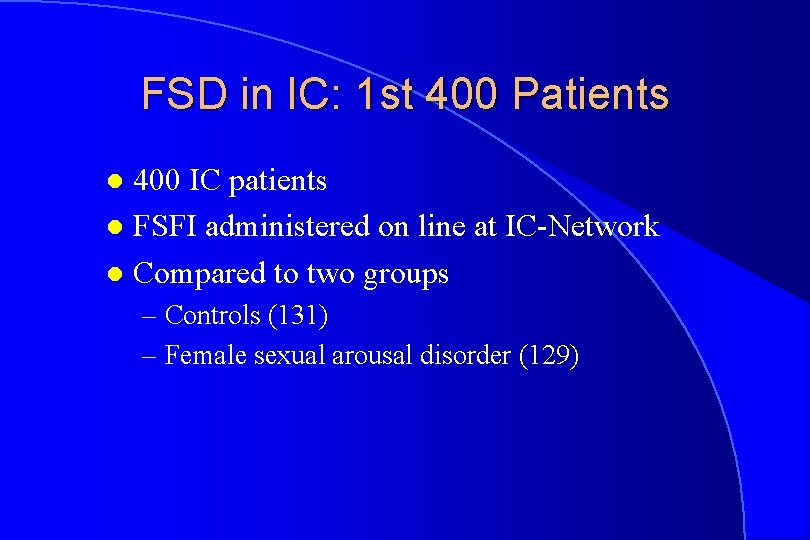 FSD in IC: 1 st 400 Patients 400 IC patients l FSFI administered on