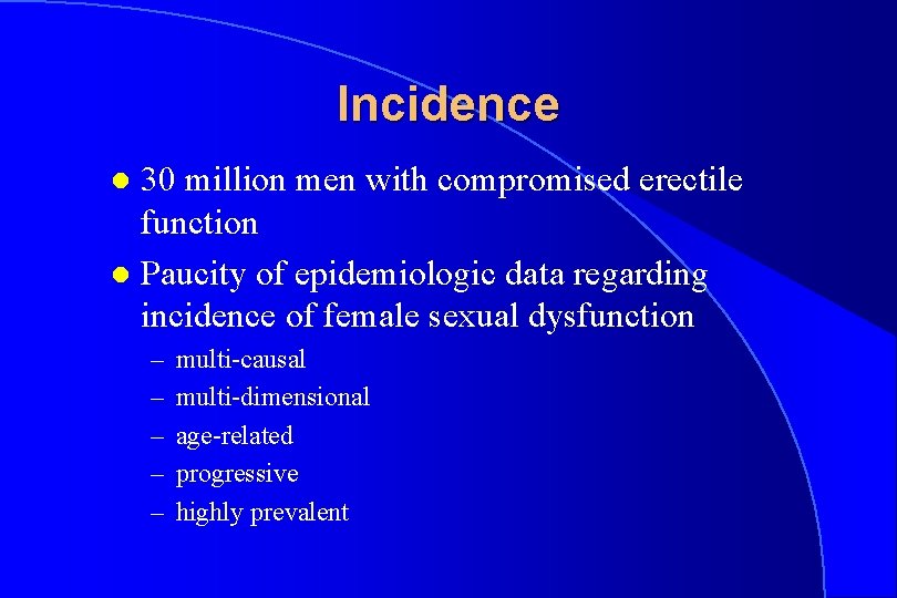Incidence 30 million men with compromised erectile function l Paucity of epidemiologic data regarding