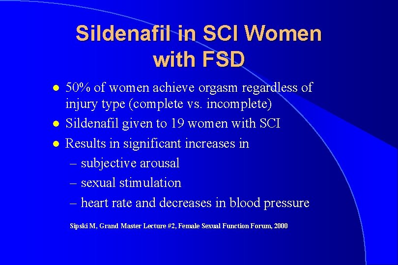 Sildenafil in SCI Women with FSD l l l 50% of women achieve orgasm