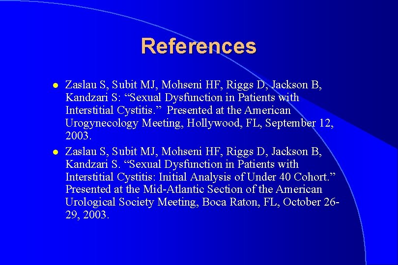 References l l Zaslau S, Subit MJ, Mohseni HF, Riggs D, Jackson B, Kandzari