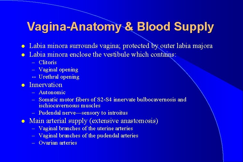 Vagina-Anatomy & Blood Supply l l Labia minora surrounds vagina; protected by outer labia