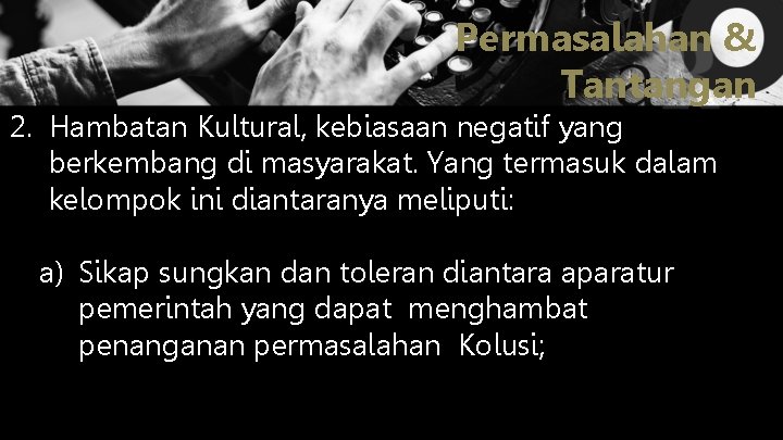 Permasalahan & Tantangan 2. Hambatan Kultural, kebiasaan negatif yang berkembang di masyarakat. Yang termasuk