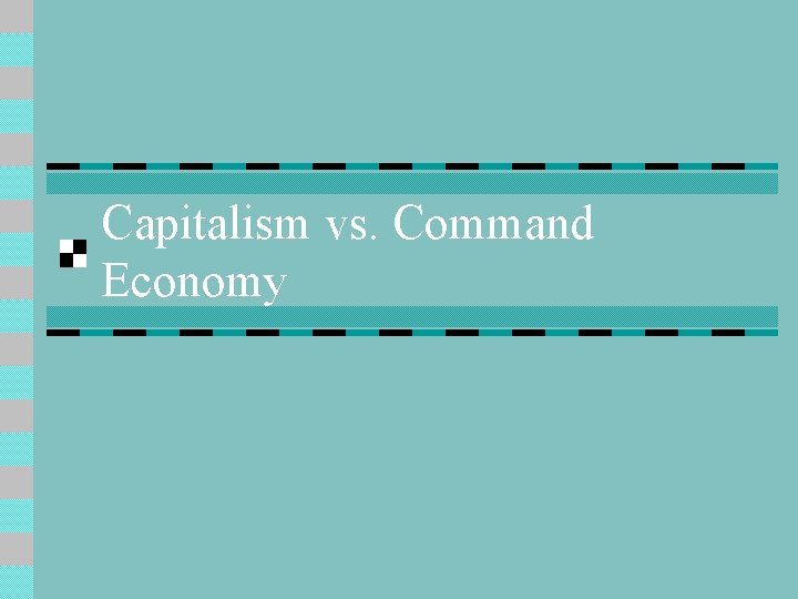 Capitalism vs. Command Economy 