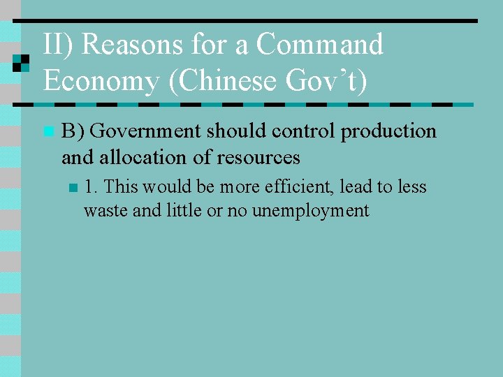 II) Reasons for a Command Economy (Chinese Gov’t) n B) Government should control production