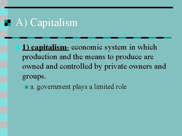 A) Capitalism n 1) capitalism- economic system in which production and the means to