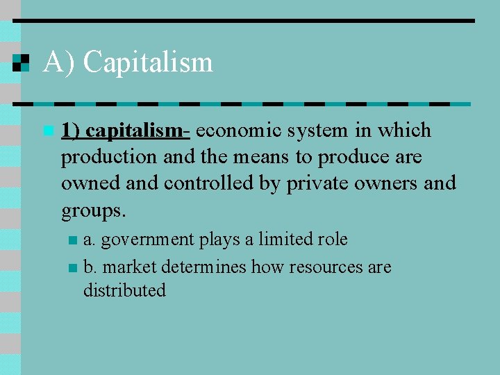 A) Capitalism n 1) capitalism- economic system in which production and the means to