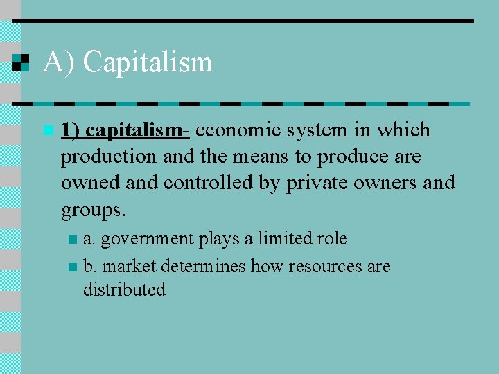 A) Capitalism n 1) capitalism- economic system in which production and the means to