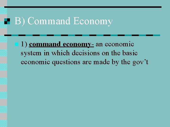 B) Command Economy n 1) command economy- an economic system in which decisions on