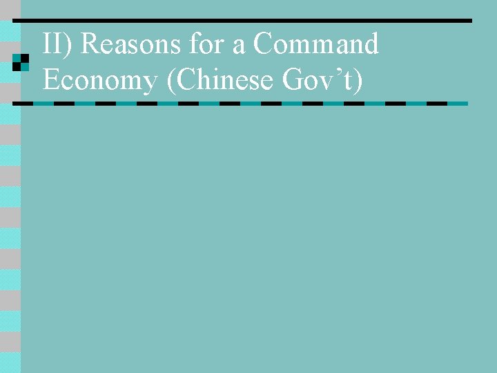 II) Reasons for a Command Economy (Chinese Gov’t) 