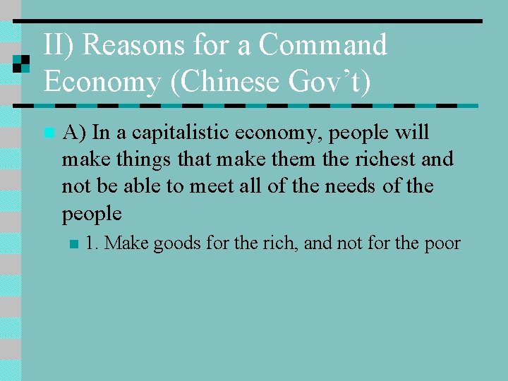 II) Reasons for a Command Economy (Chinese Gov’t) n A) In a capitalistic economy,