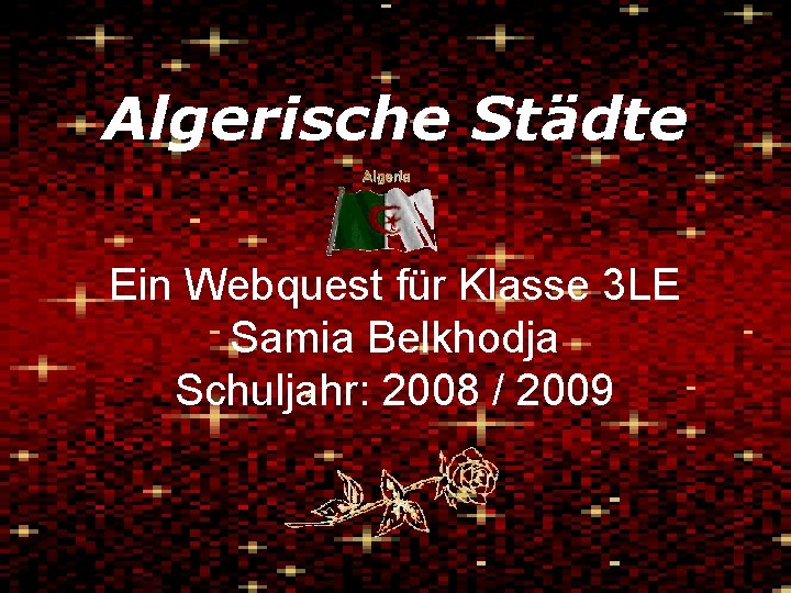 Algerische Städte Ein Webquest für Klasse 3 LE Samia Belkhodja Schuljahr: 2008 / 2009