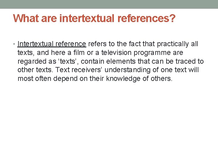 What are intertextual references? • Intertextual reference refers to the fact that practically all