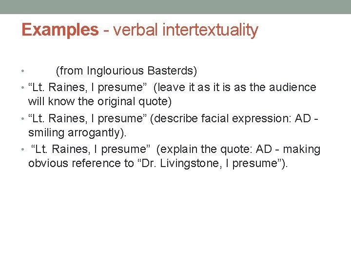 Examples - verbal intertextuality (from Inglourious Basterds) • “Lt. Raines, I presume” (leave it