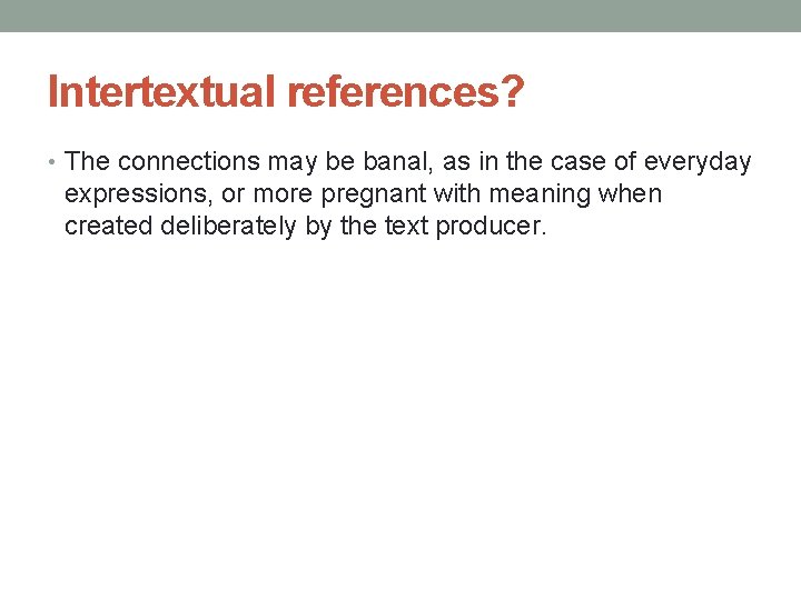 Intertextual references? • The connections may be banal, as in the case of everyday