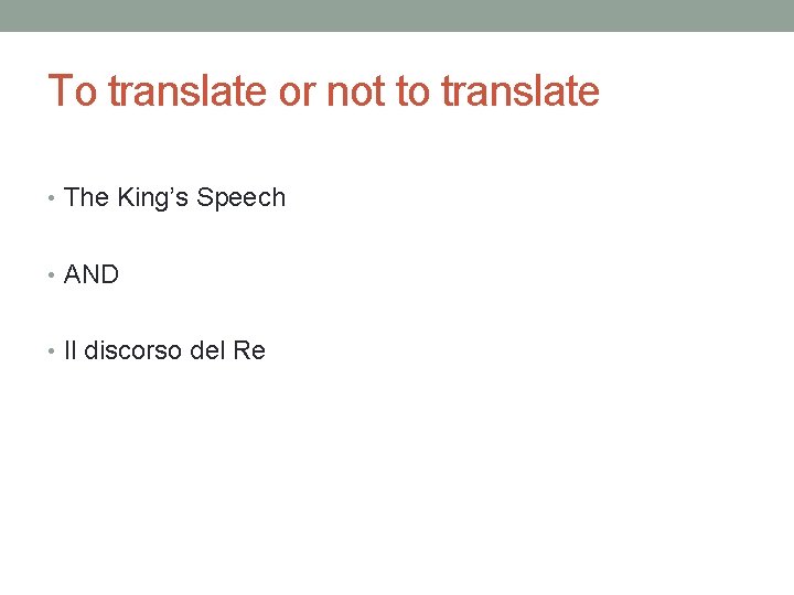 To translate or not to translate • The King’s Speech • AND • Il