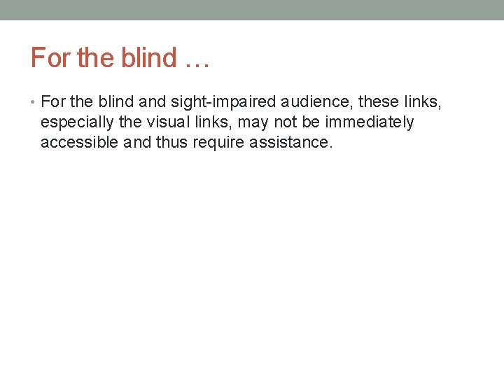 For the blind … • For the blind and sight-impaired audience, these links, especially