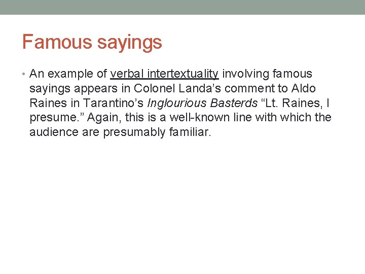 Famous sayings • An example of verbal intertextuality involving famous sayings appears in Colonel