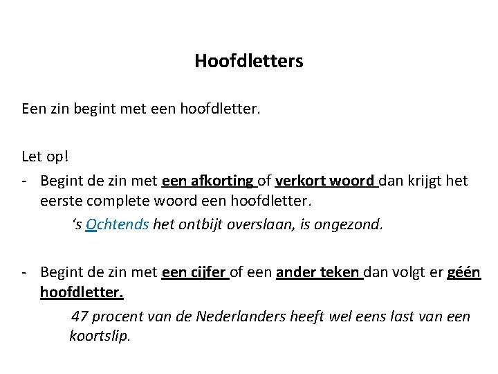 Hoofdletters Een zin begint met een hoofdletter. Let op! - Begint de zin met