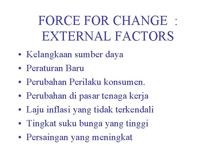 FORCE FOR CHANGE : EXTERNAL FACTORS • • Kelangkaan sumber daya Peraturan Baru Perubahan