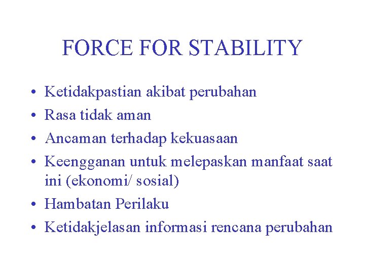 FORCE FOR STABILITY • • Ketidakpastian akibat perubahan Rasa tidak aman Ancaman terhadap kekuasaan