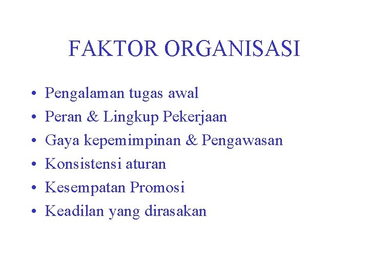 FAKTOR ORGANISASI • • • Pengalaman tugas awal Peran & Lingkup Pekerjaan Gaya kepemimpinan