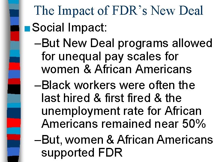 The Impact of FDR’s New Deal ■ Social Impact: –But New Deal programs allowed