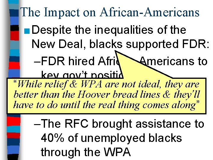 The Impact on African-Americans ■ Despite the inequalities of the New Deal, blacks supported
