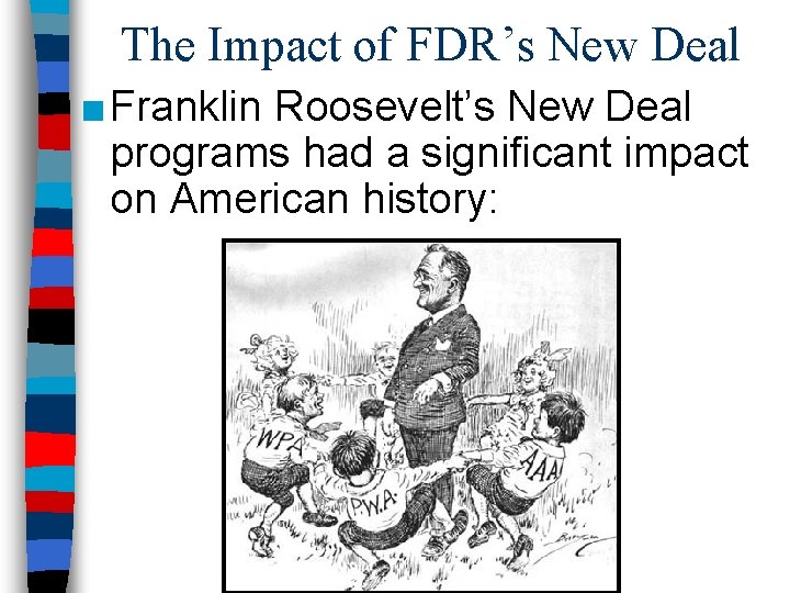 The Impact of FDR’s New Deal ■ Franklin Roosevelt’s New Deal programs had a