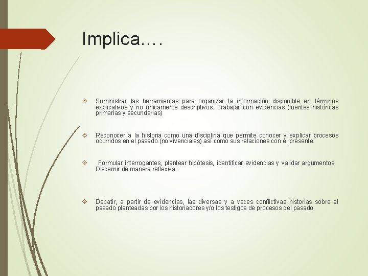 Implica…. Suministrar las herramientas para organizar la información disponible en términos explicativos y no