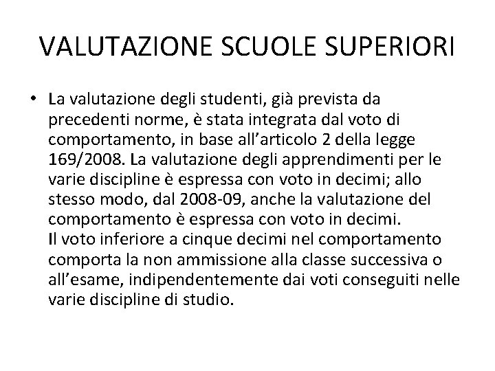 VALUTAZIONE SCUOLE SUPERIORI • La valutazione degli studenti, già prevista da precedenti norme, è