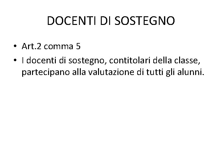 DOCENTI DI SOSTEGNO • Art. 2 comma 5 • I docenti di sostegno, contitolari