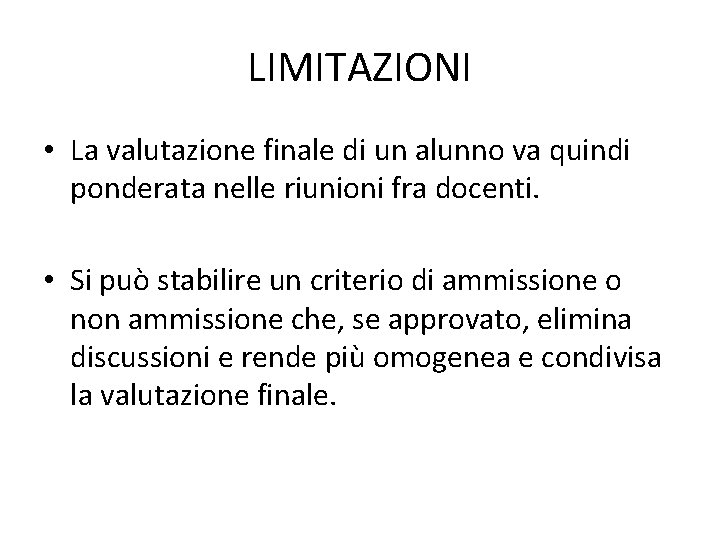 LIMITAZIONI • La valutazione finale di un alunno va quindi ponderata nelle riunioni fra