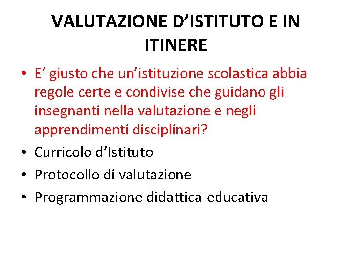 VALUTAZIONE D’ISTITUTO E IN ITINERE • E’ giusto che un’istituzione scolastica abbia regole certe