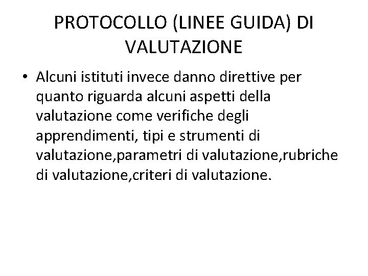 PROTOCOLLO (LINEE GUIDA) DI VALUTAZIONE • Alcuni istituti invece danno direttive per quanto riguarda