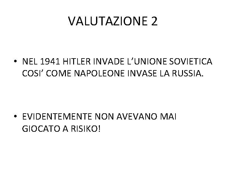 VALUTAZIONE 2 • NEL 1941 HITLER INVADE L’UNIONE SOVIETICA COSI’ COME NAPOLEONE INVASE LA