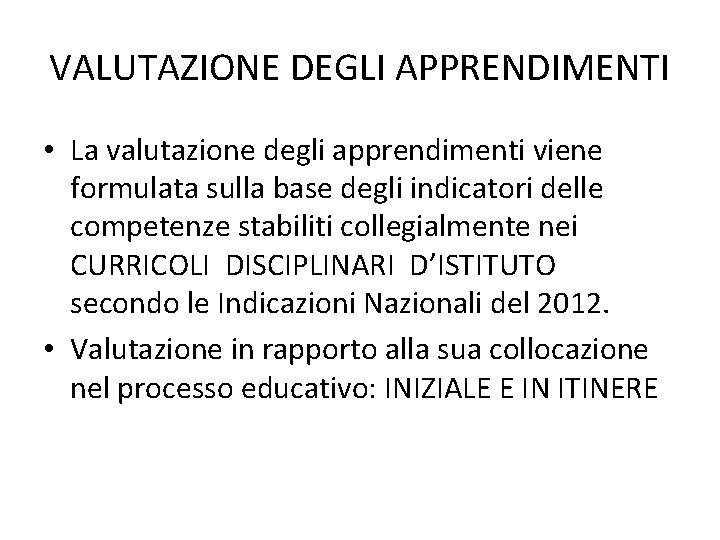 VALUTAZIONE DEGLI APPRENDIMENTI • La valutazione degli apprendimenti viene formulata sulla base degli indicatori