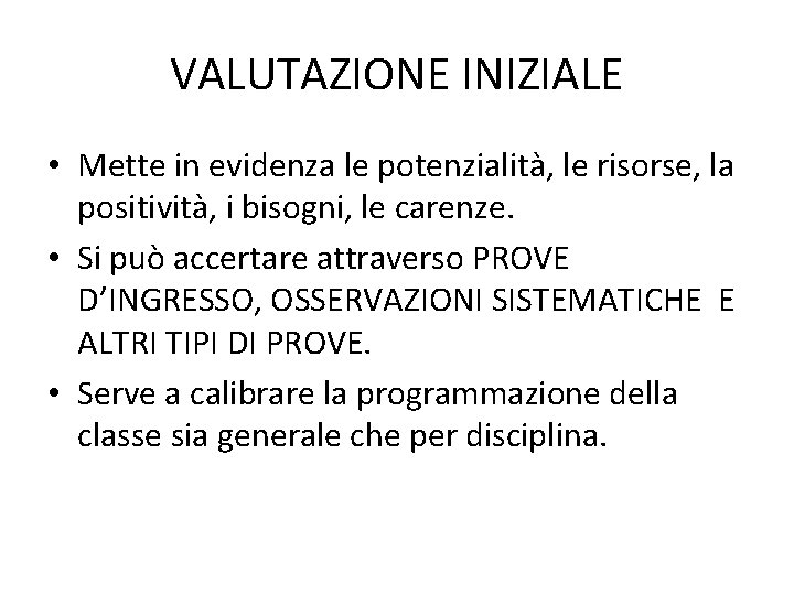 VALUTAZIONE INIZIALE • Mette in evidenza le potenzialità, le risorse, la positività, i bisogni,