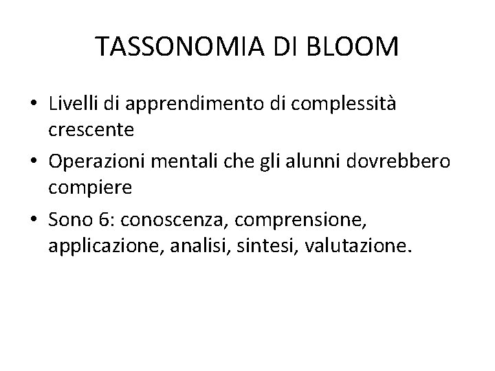 TASSONOMIA DI BLOOM • Livelli di apprendimento di complessità crescente • Operazioni mentali che