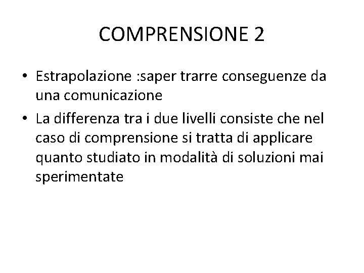 COMPRENSIONE 2 • Estrapolazione : saper trarre conseguenze da una comunicazione • La differenza