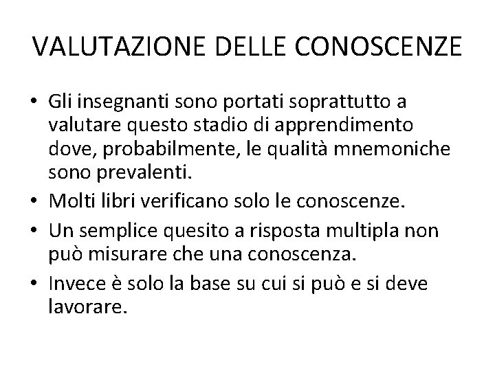 VALUTAZIONE DELLE CONOSCENZE • Gli insegnanti sono portati soprattutto a valutare questo stadio di